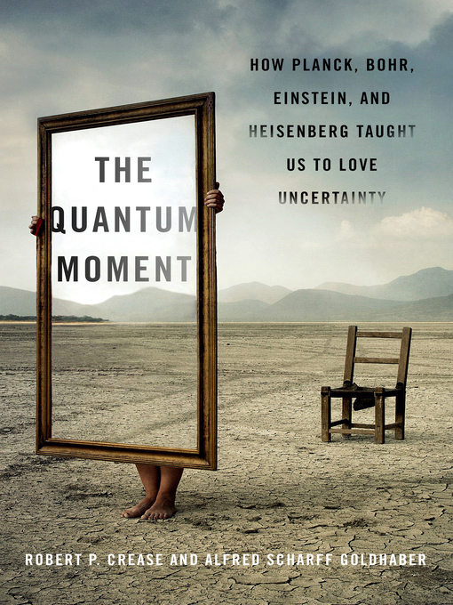 Title details for The Quantum Moment by Robert P. Crease - Wait list